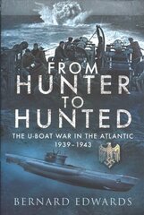 From Hunter to Hunted: The U-Boat in the Atlantic, 1939-1943 kaina ir informacija | Socialinių mokslų knygos | pigu.lt