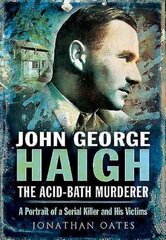 John George Haigh, the Acid-Bath Murderer kaina ir informacija | Biografijos, autobiografijos, memuarai | pigu.lt