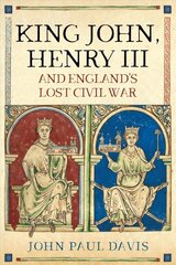 King John, Henry III and England's Lost Civil War kaina ir informacija | Istorinės knygos | pigu.lt