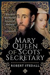 Mary Queen of Scots' Secretary: William Maitland - Politician, Reformer and Conspirator kaina ir informacija | Istorinės knygos | pigu.lt