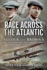 Race Across the Atlantic: Alcock and Brown's Record-Breaking Non-Stop Flight kaina ir informacija | Socialinių mokslų knygos | pigu.lt