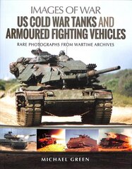 US Cold War Tanks and Armoured Fighting Vehicles: Rare Photographs from Wartime Archives цена и информация | Книги по социальным наукам | pigu.lt