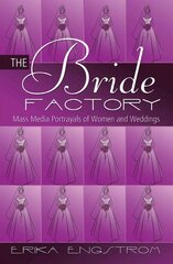 Bride Factory: Mass Media Portrayals of Women and Weddings New edition kaina ir informacija | Knygos apie meną | pigu.lt