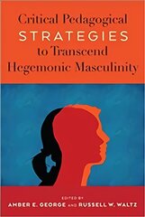 Critical Pedagogical Strategies to Transcend Hegemonic Masculinity New edition kaina ir informacija | Socialinių mokslų knygos | pigu.lt