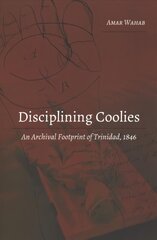 Disciplining Coolies: An Archival Footprint of Trinidad, 1846 New edition цена и информация | Исторические книги | pigu.lt