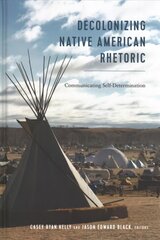 Decolonizing Native American Rhetoric: Communicating Self-Determination New edition цена и информация | Энциклопедии, справочники | pigu.lt