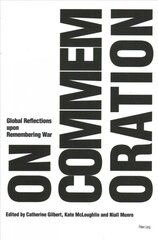 On Commemoration: Global Reflections upon Remembering War New edition kaina ir informacija | Socialinių mokslų knygos | pigu.lt