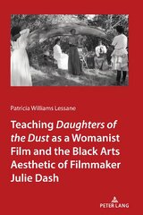 Teaching Daughters of the Dust as a Womanist Film and the Black Arts Aesthetic of Filmmaker Julie Dash New edition kaina ir informacija | Knygos apie meną | pigu.lt