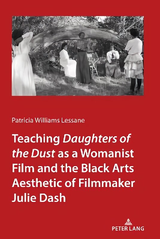 Teaching Daughters of the Dust as a Womanist Film and the Black Arts Aesthetic of Filmmaker Julie Dash New edition kaina ir informacija | Knygos apie meną | pigu.lt