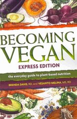 Becoming Vegan Express: The Everyday Guide to Plant-Based Nutrition 2nd edition цена и информация | Книги рецептов | pigu.lt