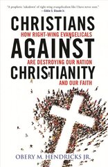 Christians Against Christianity: How Right-Wing Evangelicals Are Destroying Our Nation and Our Faith цена и информация | Духовная литература | pigu.lt