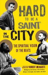 Hard to Be a Saint in the City: The Spiritual Vision of the Beats kaina ir informacija | Istorinės knygos | pigu.lt