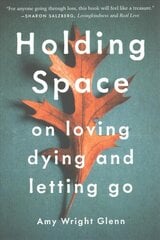 Holding Space: On Loving, Dying, and Letting Go цена и информация | Самоучители | pigu.lt
