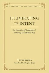Illuminating the Intent: An Exposition of Candrakirti's Entering the Middle Way kaina ir informacija | Dvasinės knygos | pigu.lt