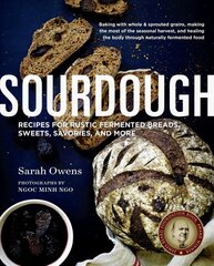 Sourdough: Recipes for Rustic Fermented Breads, Sweets, Savories, and More kaina ir informacija | Receptų knygos | pigu.lt