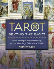 Tarot Beyond the Basics: Gain a Deeper Understanding of the Meanings Behind the Cards цена и информация | Самоучители | pigu.lt