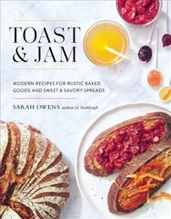 Toast and Jam: Modern Recipes for Rustic Baked Goods and Sweet and Savory Spreads kaina ir informacija | Receptų knygos | pigu.lt