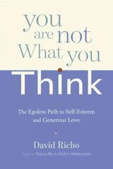 You Are Not What You Think: The Egoless Path to Self-Esteem and Generous Love kaina ir informacija | Saviugdos knygos | pigu.lt