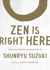 Zen Is Right Here: Teaching Stories and Anecdotes of Shunryu Suzuki, Author of Zen Mind, Beginner's Mind kaina ir informacija | Dvasinės knygos | pigu.lt