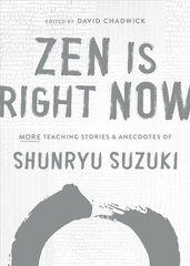 Zen Is Right Now: More Teaching Stories and Anecdotes of Shunryu Suzuki, author of Zen Mind, Beginners Mind kaina ir informacija | Dvasinės knygos | pigu.lt