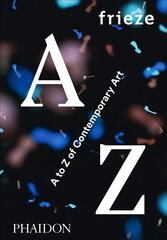 frieze: A to Z of Contemporary Art цена и информация | Книги об искусстве | pigu.lt