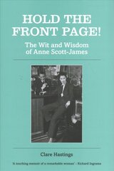 Hold the Front Page!: The Wit and Wisdom of Anne Scott-James kaina ir informacija | Biografijos, autobiografijos, memuarai | pigu.lt