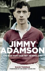 Jimmy Adamson: The Man Who Said No to England kaina ir informacija | Biografijos, autobiografijos, memuarai | pigu.lt