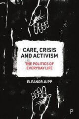 Care, Crisis and Activism: The Politics of Everyday Life kaina ir informacija | Socialinių mokslų knygos | pigu.lt