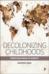 Decolonizing Childhoods: From Exclusion to Dignity kaina ir informacija | Socialinių mokslų knygos | pigu.lt