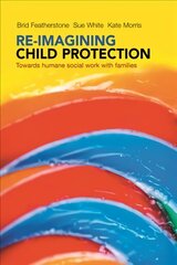 Re-imagining Child Protection: Towards Humane Social Work with Families kaina ir informacija | Socialinių mokslų knygos | pigu.lt