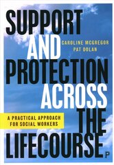 Support and Protection Across the Lifecourse: A Practical Approach for Social Workers kaina ir informacija | Socialinių mokslų knygos | pigu.lt