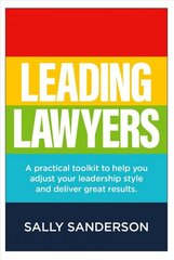 Leading Lawyers: A practical toolkit to help you adjust your leadership style and deliver great results kaina ir informacija | Ekonomikos knygos | pigu.lt