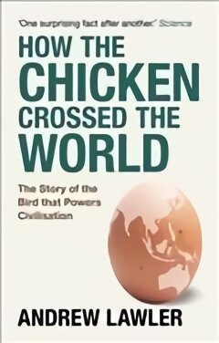 How the Chicken Crossed the World: The Story of the Bird that Powers Civilisations kaina ir informacija | Knygos apie sveiką gyvenseną ir mitybą | pigu.lt