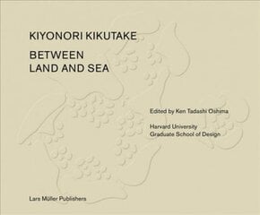 Between Land and Sea: Works of Kiyonori Kikutake цена и информация | Книги об архитектуре | pigu.lt