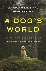 Dog's World: Imagining the Lives of Dogs in a World without Humans цена и информация | Книги о питании и здоровом образе жизни | pigu.lt