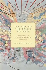 Age of the Crisis of Man: Thought and Fiction in America, 19331973 kaina ir informacija | Istorinės knygos | pigu.lt