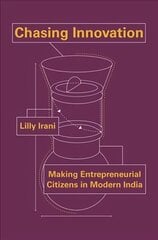 Chasing Innovation: Making Entrepreneurial Citizens in Modern India kaina ir informacija | Socialinių mokslų knygos | pigu.lt