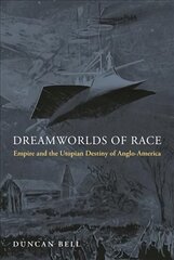 Dreamworlds of Race: Empire and the Utopian Destiny of Anglo-America kaina ir informacija | Socialinių mokslų knygos | pigu.lt