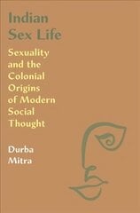 Indian Sex Life: Sexuality and the Colonial Origins of Modern Social Thought kaina ir informacija | Istorinės knygos | pigu.lt