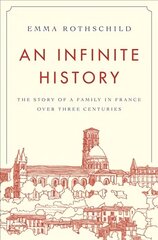 Infinite History: The Story of a Family in France over Three Centuries kaina ir informacija | Istorinės knygos | pigu.lt