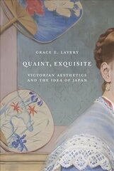 Quaint, Exquisite: Victorian Aesthetics and the Idea of Japan kaina ir informacija | Istorinės knygos | pigu.lt