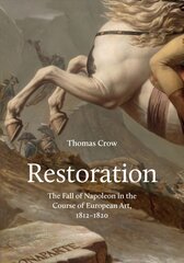 Restoration: The Fall of Napoleon in the Course of European Art, 1812-1820 цена и информация | Книги об искусстве | pigu.lt