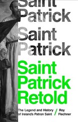 Saint Patrick Retold: The Legend and History of Ireland's Patron Saint цена и информация | Биографии, автобиогафии, мемуары | pigu.lt