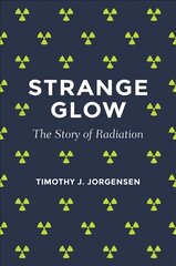 Strange Glow: The Story of Radiation kaina ir informacija | Ekonomikos knygos | pigu.lt