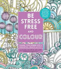 Be Stress-Free and Colour: Channel Your Worries into a Comforting, Creative Activity UK Edition Only цена и информация | Книги о питании и здоровом образе жизни | pigu.lt