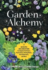 Garden Alchemy: 80 Recipes and Concoctions for Organic Fertilizers, Plant Elixirs, Potting Mixes, Pest Deterrents, and More цена и информация | Книги о садоводстве | pigu.lt