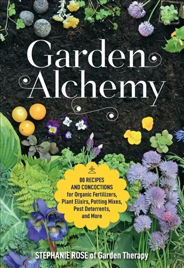 Garden Alchemy: 80 Recipes and Concoctions for Organic Fertilizers, Plant Elixirs, Potting Mixes, Pest Deterrents, and More kaina ir informacija | Knygos apie sodininkystę | pigu.lt