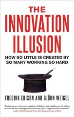 Innovation Illusion: How So Little Is Created by So Many Working So Hard kaina ir informacija | Ekonomikos knygos | pigu.lt