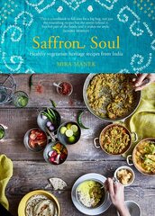 Saffron Soul: Healthy, vegetarian heritage recipes from India kaina ir informacija | Receptų knygos | pigu.lt