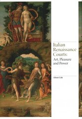 Italian Renaissance Courts: Art, Pleasure and Power цена и информация | Книги об искусстве | pigu.lt